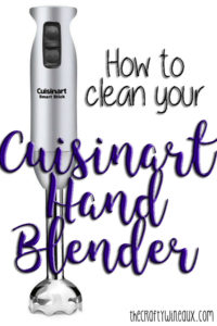 How to Clean a Cuisinart Hand Blender – The Crafty Wineaux